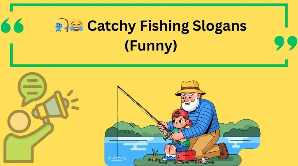 Catchy Fishing Slogans (Funny)