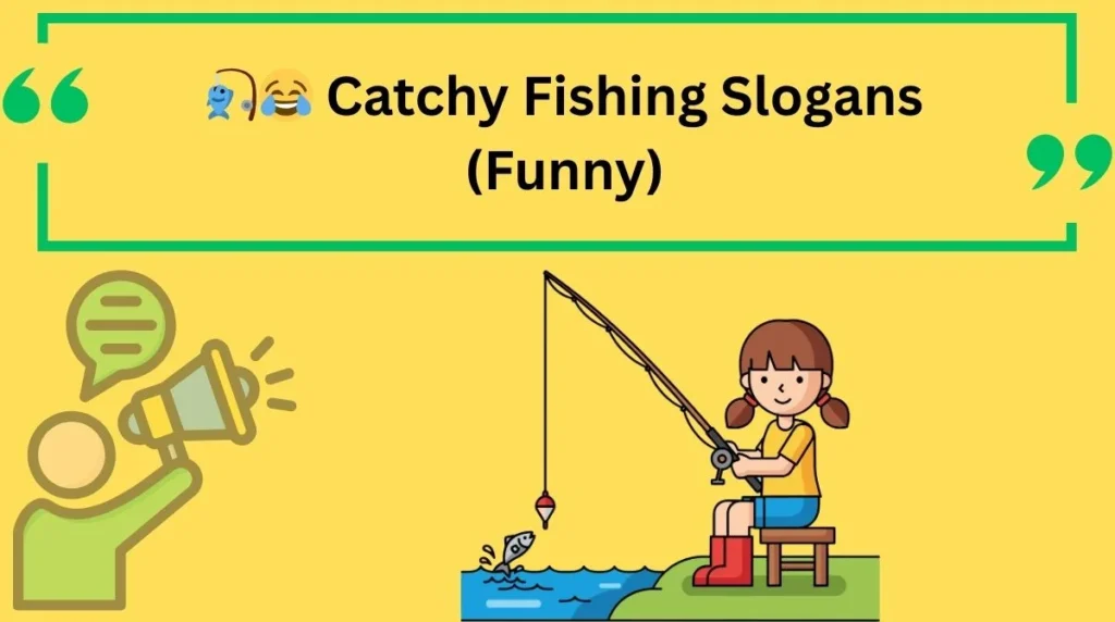 Catchy Fishing Slogans (Funny)