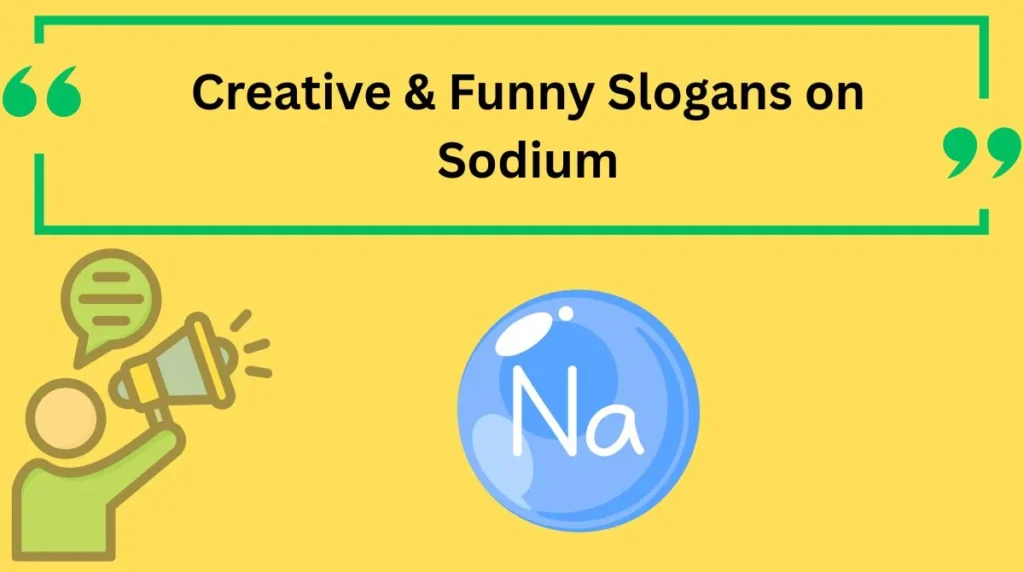 Creative & Funny Slogans on Sodium