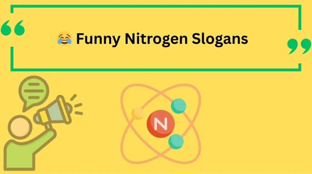 Funny Nitrogen Slogans