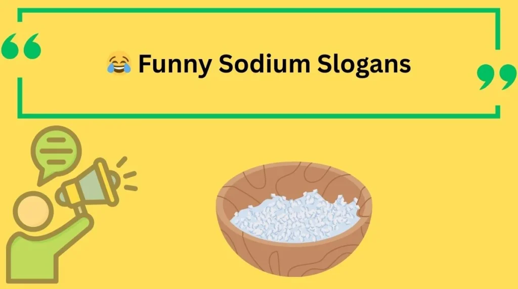 Funny Sodium Slogans
