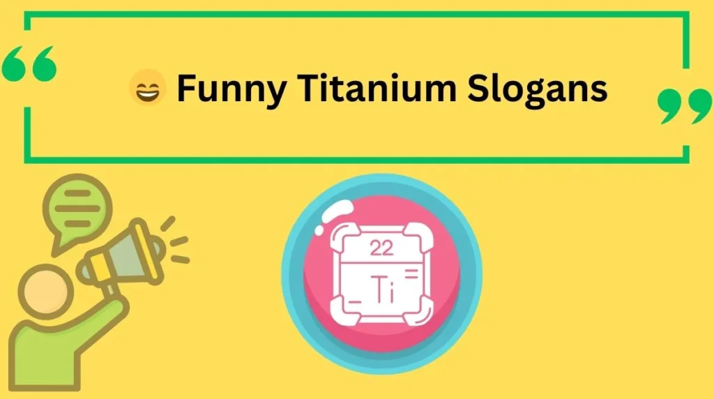Funny Titanium Slogans