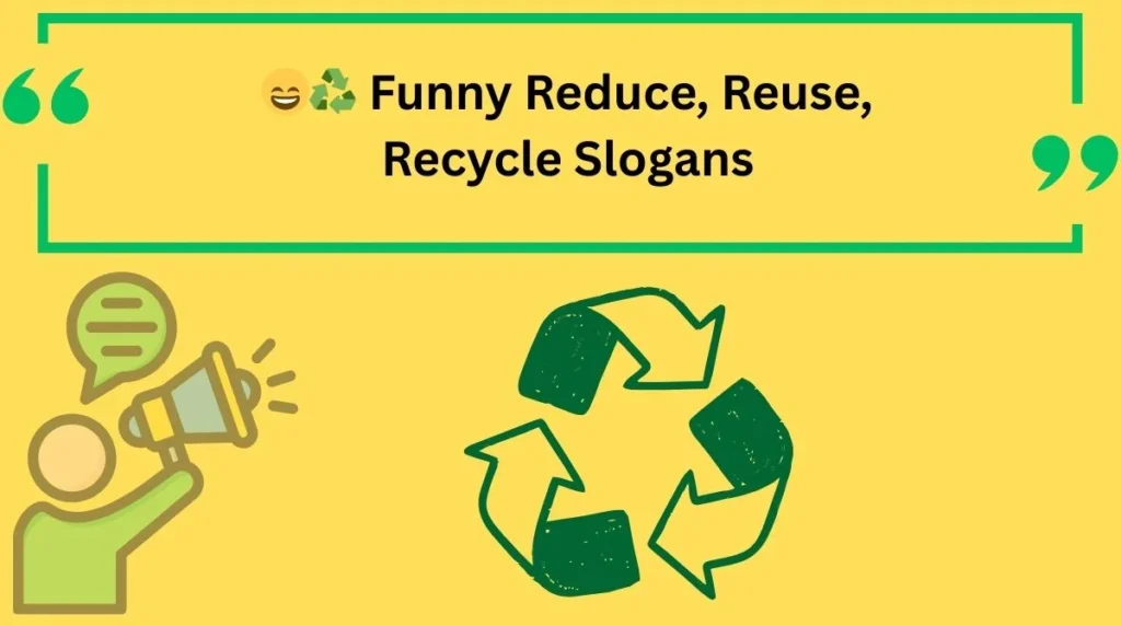 Funny Reduce, Reuse, Recycle Slogans