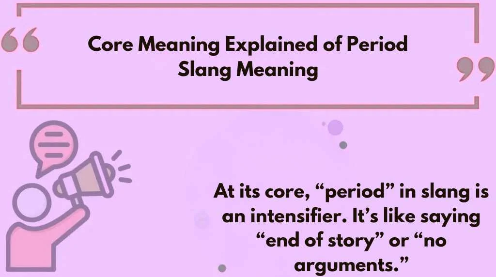 Core Meaning Explained of Period Slang Meaning